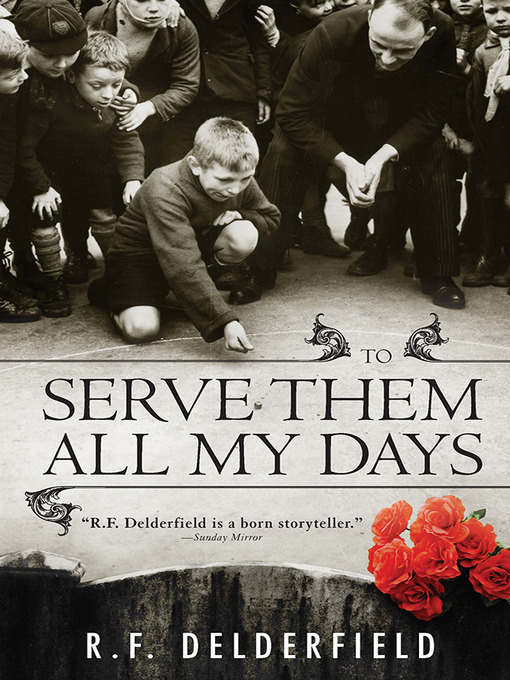 Title details for To Serve Them All My Days by R. Delderfield - Available